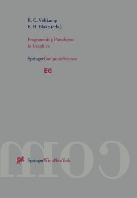 Programming Paradigms in Graphics: Proceedings of the Eurographics Workshop in Maastricht, the Netherlands, September 2-3, 1995 - Veltkamp, Remco C (Editor), and Blake, Edwin H (Editor)