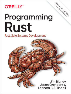 Programming Rust: Fast, Safe Systems Development - Blandy, Jim, and Orendorff, Jason, and Tindall, Leonora F. S.