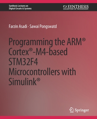 Programming the ARM Cortex-M4-based STM32F4 Microcontrollers with Simulink - Asadi, Farzin, and Pongswatd, Sawai
