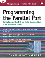 Programming the Parallel Port: Interfacing the PC for Data Acquisition and Process Control