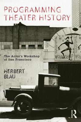 Programming Theater History: The Actor's Workshop of San Francisco - Blau, Herbert