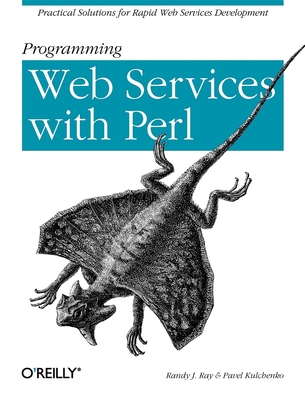 Programming Web Services with Perl - Ray, Randy J, and Kulchenko, Pavel