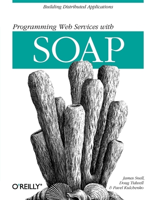 Programming Web Services with Soap: Building Distributed Applications - Snell, James, and Tidwell, Doug, and Kulchenko, Pavel