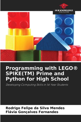 Programming with LEGO(R) SPIKE(TM) Prime and Python for High School - Mendes, Rodrigo Felipe Da Silva, and Fernandes, Flvia Gonalves