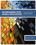 Programming with Mobile Applications: Android, iOS, and Windows� Phone 7