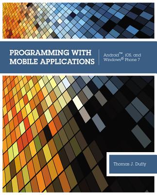 Programming with Mobile Applications: AndroidTM, iOS, and Windows Phone 7 - Duffy, Thomas