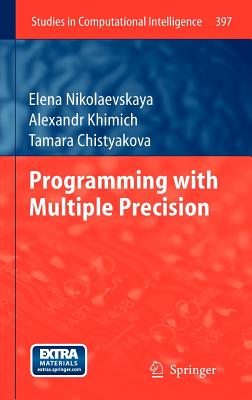 Programming with Multiple Precision - Nikolaevskaya, Elena, and Khimich, Alexandr, and Chistyakova, Tamara