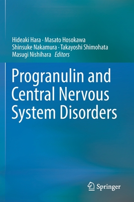 Progranulin and Central Nervous System Disorders - Hara, Hideaki (Editor), and Hosokawa, Masato (Editor), and Nakamura, Shinsuke (Editor)