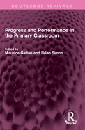 Progress and Performance in the Primary Classroom