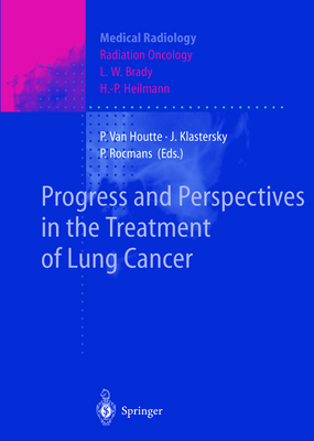 Progress and Perspective in the Treatment of Lung Cancer - Van Houtte, Paul (Editor), and Brady, L W (Foreword by), and Klastersky, J (Editor)