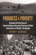Progress and Poverty: An Inquiry Into the Cause of Industrial Depressions and of Increase of Want with Increase of Wealth . . . the Remedy