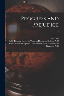 Progress and Prejudice; 1 - Gore, (Catherine Grace Frances), Mrs. (Creator), and Sallie Bingham Center for Women's His (Creator), and Leona Bowman...