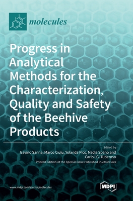 Progress in Analytical Methods for the Characterization, Quality and Safety of the Beehive Products - Sanna, Gavino (Editor), and Ciulu, Marco (Editor), and Pico, Yolanda (Editor)