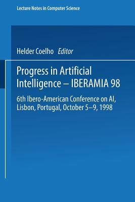 Progress in Artificial Intelligence -- Iberamia 98: 6th Ibero-American Conference on Ai, Lisbon, Portugal, October 5-9, 1998 Proceedings - Coelho, Helder (Editor)