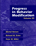 Progress in Behavior Modification, Volume 30 - Hersen, Michel, Dr., PH.D., and Eisler, Richard M, and Miller, Peter M, Ph.D.