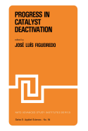 Progress in Catalyst Deactivation: Proceedings of the NATO Advanced Study Institute on Catalyst Deactivation, Algarve, Portugal, May 18-29, 1981