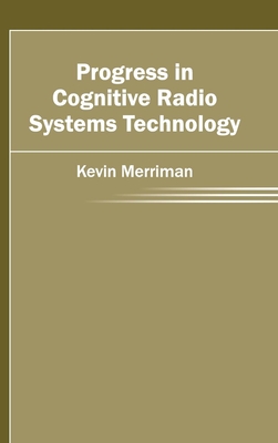 Progress in Cognitive Radio Systems Technology - Merriman, Kevin (Editor)