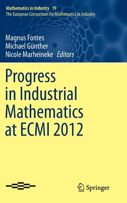 Progress in Industrial Mathematics at Ecmi 2012 - Fontes, Magnus (Editor), and Gnther, Michael (Editor), and Marheineke, Nicole (Editor)