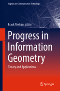 Progress in Information Geometry: Theory and Applications