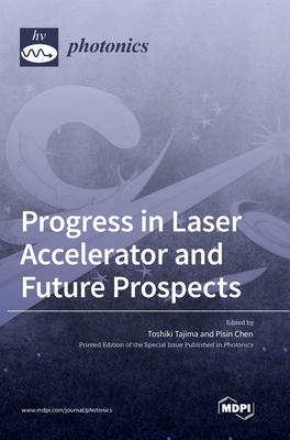 Progress in Laser Accelerator and Future Prospects - Tajima, Toshiki (Guest editor), and Chen, Pisin (Guest editor)