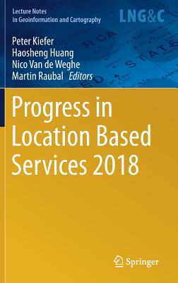 Progress in Location Based Services 2018 - Kiefer, Peter (Editor), and Huang, Haosheng (Editor), and Van de Weghe, Nico (Editor)