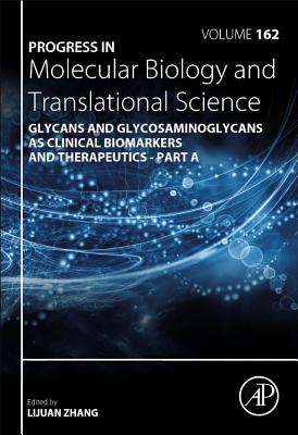 Progress in Molecular Biology and Translational Science: Glycans and Glycosaminoglycans as Clinical Biomarkers and Therapeutics Part A - Zhang, Lijuan (Volume editor)