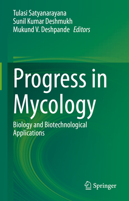 Progress in Mycology: Biology and Biotechnological Applications - Satyanarayana, Tulasi (Editor), and Deshmukh, Sunil Kumar (Editor), and Deshpande, Mukund V (Editor)