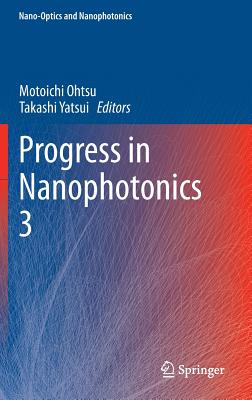 Progress in Nanophotonics 3 - Ohtsu, Motoichi (Editor), and Yatsui, Takashi (Editor)