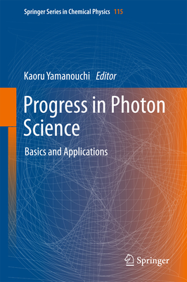 Progress in Photon Science: Basics and Applications - Yamanouchi, Kaoru (Editor)