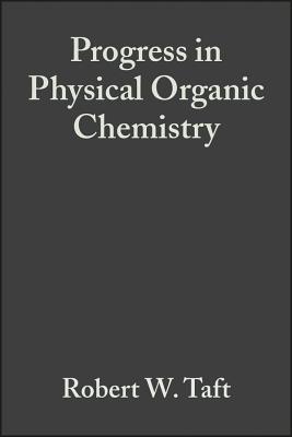 Progress in Physical Organic Chemistry - Taft, Robert W (Editor)