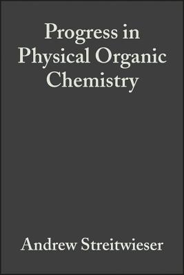 Progress in Physical Organic Chemistry - Streitwieser, Andrew, Jr. (Editor), and Taft, R W (Editor)
