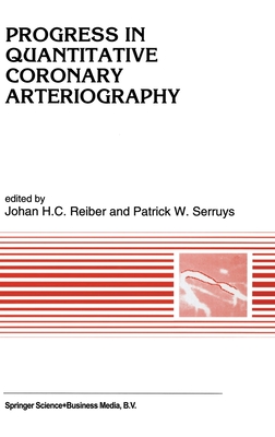 Progress in Quantitative Coronary Arteriography - Reiber, Johan H C (Editor), and Serruys, P W (Editor)