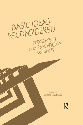 Progress in Self Psychology, V. 12: Basic Ideas Reconsidered - Goldberg, Arnold I (Editor)