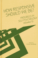 Progress in Self Psychology, V. 16: How Responsive Should We Be?