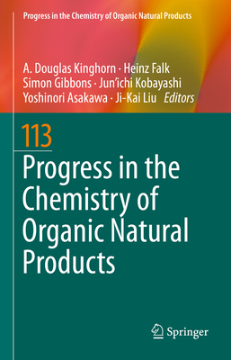 Progress in the Chemistry of Organic Natural Products 113 - Kinghorn, A Douglas (Editor), and Falk, Heinz (Editor), and Gibbons, Simon (Editor)