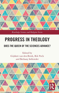 Progress in Theology: Does the Queen of the Sciences Advance?