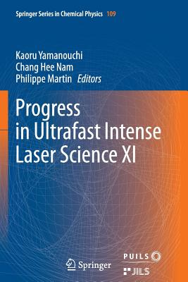 Progress in Ultrafast Intense Laser Science XI - Yamanouchi, Kaoru (Editor), and Nam, Chang Hee (Editor), and Martin, Philippe (Editor)
