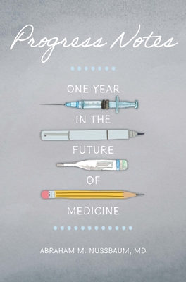 Progress Notes: One Year in the Future of Medicine - Nussbaum, Abraham M