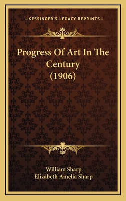 Progress of Art in the Century (1906) - Sharp, William, and Sharp, Elizabeth Amelia