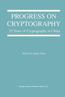 Progress on Cryptography: 25 Years of Cryptography in China - Chen, Kefei (Editor)