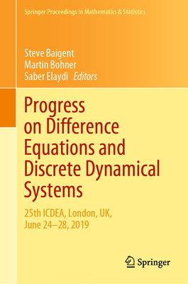 Progress on Difference Equations and Discrete Dynamical Systems: 25th Icdea, London, Uk, June 24-28, 2019 - Baigent, Steve (Editor), and Bohner, Martin (Editor), and Elaydi, Saber (Editor)