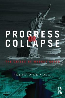 Progress or Collapse: The Crises of Market Greed - de Vogli, Roberto