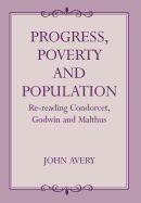 Progress, Poverty and Population: Re-reading Condorcet, Godwin and Malthus