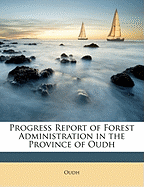 Progress Report of Forest Administration in the Province of Oudh