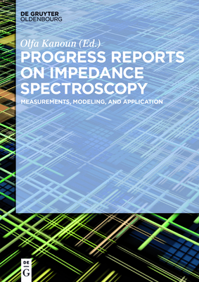 Progress Reports on Impedance Spectroscopy: Measurements, Modeling, and Application - Kanoun, Olfa (Editor)