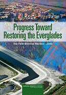 Progress Toward Restoring the Everglades: The First Biennial Review, 2006 - National Research Council, and Division on Earth and Life Studies, and Board on Environmental Studies and Toxicology