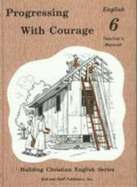 Progressing With Courage English 6 Teacher's Manual (Building Christian English Series Volume 6)