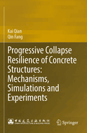 Progressive Collapse Resilience of Concrete Structures: Mechanisms, Simulations and Experiments