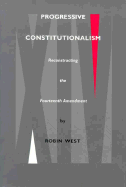 Progressive Constitutionalism: Reconstructing the Fourteenth Amemdment