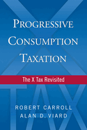 Progressive Consumption Taxation: The X Tax Revisited